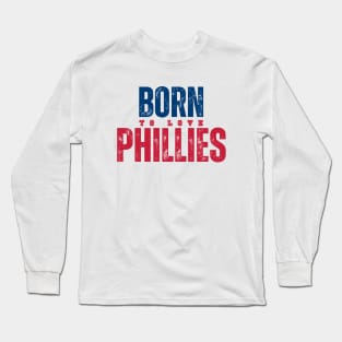 BORN TO LOVE PHILLIES PHILADEPHIA Long Sleeve T-Shirt